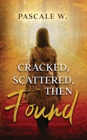 Cracked, Scattered, Then Found 9696792905 Book Cover