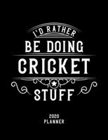 I'd Rather Be Doing Cricket Stuff 2020 Planner: Cricket Fan 2020 Planner, Funny Design, 2020 Planner for Cricket Lover, Christmas Gift for Cricket Lover 1678611581 Book Cover
