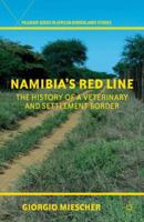 Namibia's Red Line: The History of a Veterinary and Settlement Border 0230337481 Book Cover