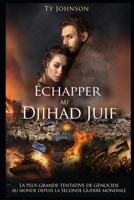 Échapper au djihad juif: La plus grande tentative de génocide au monde depuis la Seconde Guerre mondiale B0CR5Y1SZ7 Book Cover