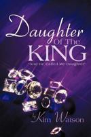 Daughter of the King: And He Called Me Daughter 1467044598 Book Cover