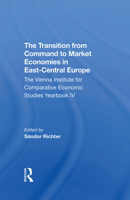 The Transition from Command to Market Economies in Eastcentral Europe: The Vienna Institute for Comparative Economic Studies Yearbook IV 0367296691 Book Cover