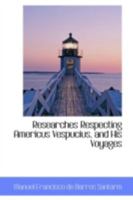 Researches Respecting Americus Vespucius, and His Voyages 0469659742 Book Cover