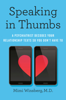 Speaking in Thumbs: A Psychiatrist Decodes Your Relationship Texts So You Don't Have to 0385546963 Book Cover