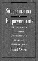 Subordination or Empowerment?: African-American Leadership and the Struggle for Urban Political Power 0195075692 Book Cover