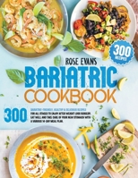 Bariatric Cookbook: 300 Bariatric-Friendly, Healthy & Delicious Recipes For All Stages to Enjoy After Weight Loss Surgery. Eat Well and Take Care of Your New Stomach with a Various 14-Day Meal Plan. B09BY276DW Book Cover