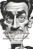 CARICATURE IN PRACTICE: LEARN TO DRAW ELDERLY MEN IN BLACK AND WHITE: 60 UNIQUE CARICATURES TO INSPIRE ARTISTS, TATTOOERS, AND STREET CREATIVES B0FQ1TQJFJ Book Cover