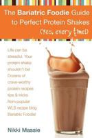 The Bariatric Foodie Guide to Perfect Protein Shakes 1480101095 Book Cover