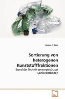 Sortierung von heterogenen Kunststofffraktionen: Stand der Technik sensorgestützter Sortiermethoden 363925676X Book Cover