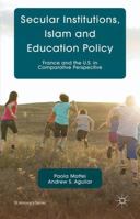 Secular Institutions, Islam and Education Policy: France and the U.S. in Comparative Perspective 0230284205 Book Cover