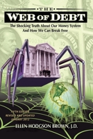 WEB OF DEBT: The Shocking Truth About Our Money System -- The Sleight of Hand That Has Trapped Us in Debt and How We Can Break Free