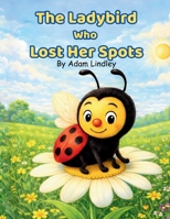 The Ladybird Who Lost Her Spots (Tiny Creatures, Big Lessons) B0G6GCCB1R Book Cover