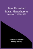 Town Records Of Salem, Massachusetts (Volume I) 1634-1659 9354447023 Book Cover