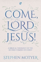 Come, Lord Jesus!: A Biblical Theology of the Second Coming of Christ 1783594144 Book Cover