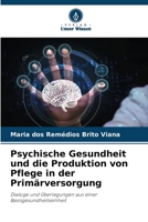 Psychische Gesundheit und die Produktion von Pflege in der Primärversorgung: Dialoge und Überlegungen aus einer Basisgesundheitseinheit 6206357414 Book Cover