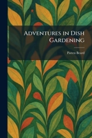 Adventures in Dish Gardening 1025259858 Book Cover