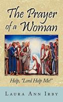 The Prayer of a Woman: Help! "Lord, Help Me!" 1604817348 Book Cover