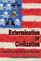 Extermination or Civilization: America's road to the Great Sioux War 0992856655 Book Cover
