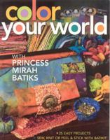 Color Your World with Princess Mirah Bat: 25 Easy Projects Sew, Knit or Peel & Stick with BatiKit 1571205632 Book Cover