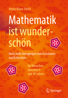 Mathematik ist wunderschön: Noch mehr Anregungen zum Anschauen und Erforschen für Menschen zwischen 9 und 99 Jahren 3662616815 Book Cover