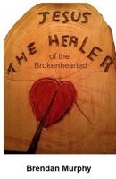 Jesus the Healer of the Brokenhearted 1494760835 Book Cover