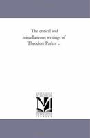 The Critical and Miscellaneous Writings of Theodore Parker 1018241426 Book Cover