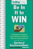 Be in It to Win: Strategies to Develop the Positive Attitude You Need for Sales Success 0071474005 Book Cover