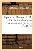 Ra(c)Ponse Au Ma(c)Moire de M. Le Dr Corbin, Chirurgien Aide-Major Au 19e La(c)Ger 2016110732 Book Cover