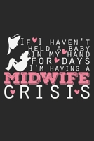 If I Haven't Held A Baby In My Hand For Days I'M Having A Midwife Crisis: Notebook A5 Size, 6x9 inches, 120 dotted dot grid Pages, Midwife Crisis Quote Midwifery Student Midwives 1703714555 Book Cover