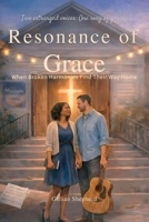 Resonance of Grace: When Broken Harmonies Find Their Way Home B0GR6DSY3Y Book Cover