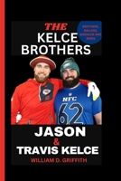 Jason and Travis Kelce: Brothers, Ballers, Broncos and Birds B0CS6P8K4H Book Cover