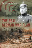 The Real German War Plan, 1904-1914 0752456644 Book Cover