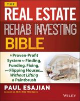 The Real Estate Rehab Investing Bible: A Proven-Profit System for Finding, Funding, Fixing, and Flipping Houses...Without Lifting a Paintbrush 1118835387 Book Cover