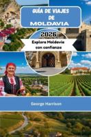 Guía de viajes de Moldavia 2026: Explora Moldavia con confianza B0G3L24LXP Book Cover
