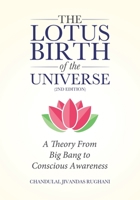 The Lotus Birth of the Universe (2nd Edition): A Theory From Big Bang to Conscious Awareness 022882236X Book Cover
