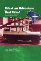 What An Adventure That Was!: Brazil 1956-1965 1649135084 Book Cover
