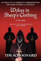 Wolves in Sheep's Clothing: On Trial in an American Courtroom for the Crime of Being a Catholic? 1495272753 Book Cover