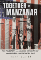 Together in Manzanar: The True Story of a Japanese Jewish Family in an American Concentration Camp B0FS4X84C9 Book Cover