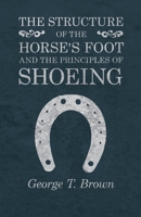 Structure of the Horse's Foot and the Principles of Shoeing 1473336848 Book Cover