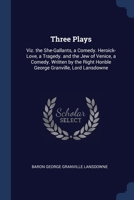 Three Plays: Viz. the She-Gallants, a Comedy. Heroick-Love, a Tragedy. and the Jew of Venice, a Comedy. Written by the Right Honble George Granville, Lord Lansdowne 1022054252 Book Cover