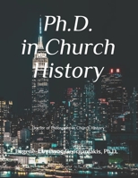 Ph.D. in Church History: Doctor of Philosophy in Church History B091WJ9W92 Book Cover