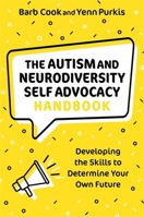 The Autism and Neurodiversity Self Advocacy Handbook: Developing the Skills to Determine Your Own Future 1787755754 Book Cover