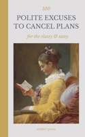 100 Polite Excuses to Cancel Plans - For The Classy & Sassy: Funny, Relatable Ways to Stay Home, Set Boundaries & Protect Your Peace B0HHWC52W2 Book Cover