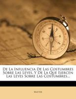 De La Influencia De Las Costumbres Sobre Las Leyes Y De La Que Ejercen Las Leyes Sobre Las Costumbres 124803290X Book Cover