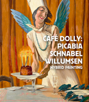 Cafe Dolly: Picabia, Schnabel, Willumsen: Hybrid Painting 3775737189 Book Cover