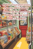 Public Transportation Pantry: 99 Culinary Journeys for Inspired Home Cooking with Ryan Chapman B0CRCYGD4Y Book Cover
