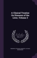 A Clinical Treatise On Diseases of the Liver, Volume 3 1358662444 Book Cover