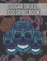 Sugar Skull Coloring Book: For Adult Stress Relieving Day of the Dead Dia De Los Muertos B08SGZ7XD5 Book Cover