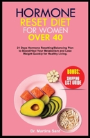 HORMONE RESET DIET FOR WOMEN OVER 40: 21 Days Hormone Resetting/Balancing Plan to Boost/Heal Your Metabolism and Lose Weight Quickly for Healthy Living. B0CN9HDFQC Book Cover