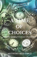 A Time of Choices: Achieve GOD's Ultimate Objective | Make good choices | decision making | devotional | life lessons | leadership | personal ... | Godliness | Goal setting | Religious B0FJNKPKJJ Book Cover